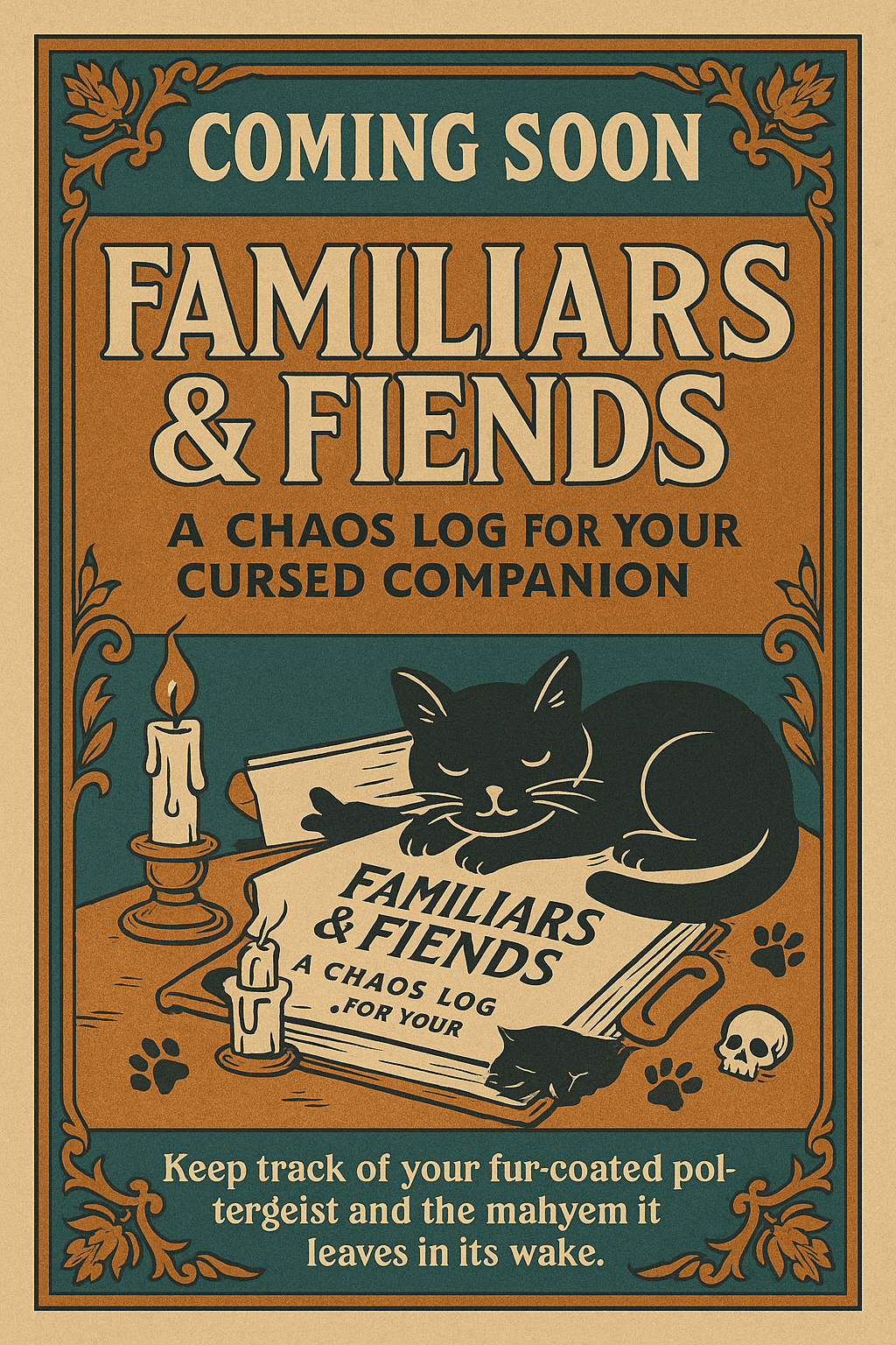 A vintage-style promotional poster for "Familiars & Fiends: A Chaos Log for Your Cursed Companion." The design features bold “Coming Soon” text, a black cat curled atop a file folder, two lit candles, paw prints, and floral scrollwork in teal, orange, and cream. The tagline reads: “Keep track of your fur-coated poltergeist and the mayhem it leaves in its wake.